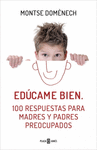 EDUCAME BIEN:100 RESPUESTAS PARA MADRES Y PADRES PREOCUPADOS