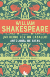 MI REINO POR UN CABALLO! ANTOLOGA DE CITAS DE WILLIAM SHAKESPEA