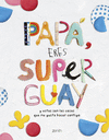 PAP�, ERES SUPERGUAY