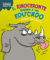 EL RINOCERONTE APRENDE A SER EDUCADO