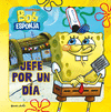 BOB ESPONJA. JEFE POR UN DIA