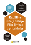 EQUILIBRA VIDA Y TRABAJO. FIJAR LIMTES Y PRIORIDAD