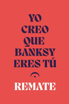 YO CREO QUE BANKSY ERES T