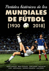 PARTIDOS HIST�RICOS DE LOS MUNDIALES DE F�TBOL (1930-2018)