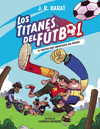 LOS TITANES DEL F�TBOL 1:EL PARTIDO M�S IMPORTANTE DEL MUNDO