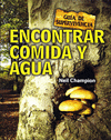 ENCONTRAR COMIDA Y AGUA : GU�A DE SUPERVIVENCIA