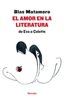EL AMOR EN LA LITERATURA : DE EVA A COLETTE : RAZ�N Y LOCURA AMOROSAS