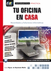 TU OFICINA EN CASA : NECESIDADES Y SOLUCIONES INFORM�TICAS