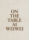 ON THE TABLE  AI WEIWEI