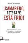 CAMARERO, ESTE CAF EST FRO!