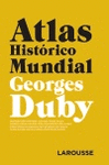 ATLAS HISTÓRICO MUNDIAL GEORGES DUBY