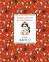 FRIDA KAHLO /PEQUE�OS RELATOS DE GRANDES HISTORIAS