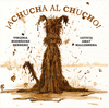 ¡ACHUCHA AL CHUCHO!  /A/