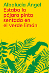 ESTABA LA P�JARA PINTA SENTADA EN EL VERDE LIM�N