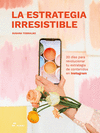 ESTRATEGIA IRRESISTIBLE, LA - 20 DAS PARA REVOLUCIONAR TU ESTRAT