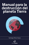 MANUAL PARA LA DESTRUCCI�N DEL PLANETA TIERRA