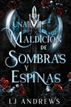 UNA MALDICI�N DE SOMBRAS Y ESPINAS