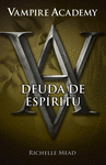 VAMPIRE ACADEMY 5. DEUDA DE ESPIRITU