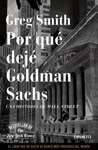 POR QUE DEJE GOLDMAN SACHS. UNA HISTORIA DE WALL STREET