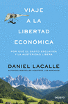 VIAJE A LA LIBERTAD ECONOMICA. POR QU� EL GASTO ESCLAVIZA Y LA AUSTERIDAD LIBERA