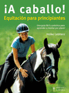 �A CABALLO! : EQUITACI�N PARA PRINCIPIANTES