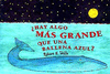 HAY ALGO M�S GRANDE QUE UNA BALLENA AZUL /A/