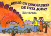 BEBIO UN DINOSAURIO DE ESTA AGUA? /A/