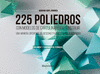 225 POLIEDROS CON MODELOS DE CARTULINA PARA CONSTRUIR. VOLUMEN 1: