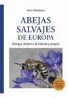 ABEJAS SALVAJES DE EUROPA : BIOLOGA, DINMICA DE HBITATS Y PELIGROS
