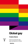 GLOBAL GAY. CMOM LA REVOLUCIN GAY EST CAMBIANDO EL MUNDO
