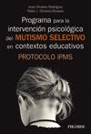 PROGRAMA PARA LA INTERVENCIN PSICOLGICA DEL MUTISMO SELECTIVO EN CONTEXTOS EDUCATIVOS : PROTOCOLO IPMS