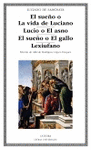 EL SUE�O O LA VIDA DE LUCIANO/ LUCIO O EL ASNO/ EL SUE�O O EL GALLO LEXIUFANO