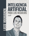 INTELIGENCIA ARTIFICIAL PARA LOS NEGOCIOS. 21 CASOS PR�CTICOS Y O
