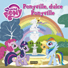 MY LITTLE PONY. PONYVILLE, DULCE PONYVILLE. LIBRO DE LECTURA CON P�STER