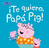TE QUIERO, PAPA PIG!.(PEPPA PIG.PRIMERAS LECTURAS)