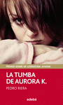 LA TUMBA DE AURORA K.  (PREMIO EDEB� DE LITERATURA JUVENIL 2014)