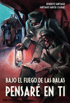 BAJO EL FUEGO DE LAS BALAS PENSARE EN TI  (BATALLA DEL EBRO)