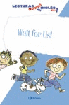 WAIT FOR US! LECTURAS GRADUADAS EN INGL�S, NIVEL 1