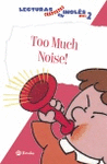 TOO MUCH NOISE. LECTURAS GRADUADAS EN INGL�S, NIVEL 2