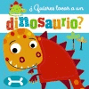 QUIERES TOCAR A UN DINOSAURIO?