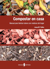 COMPOSTAR EN CASA. MANUAL PARA FABRICAR ABONO CON