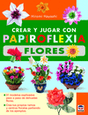 FLORES/CREAR Y JUGAR CON PAPIROFLEXIA