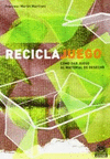 RECICLA JUEGO. C�MO DAR JUEGO AL MATERIAL DE DESECHO