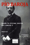 DESDE LA ULTIMA VUELTA DEL CAMINO I. MEMORIAS PIO BAROJA