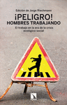 PELIGRO HOMBRES TRABAJANDO.TRABAJO EN ERA DE LA CRISIS ECOL�GICO-SOCIA