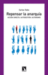 REPENSAR LA ANARQUIA. ACCIN DIRECTA, AUTOGESTIN, AUTONOMA