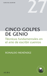 CINCO GOLPES DE GENIO. TCNICAS FUNDAMENTALES ARTE ESCRIBIR CUENTOS