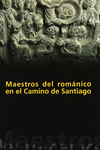 MAESTROS DEL ROMANICO EN EL CAMINO DE SANTIAGO