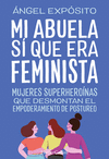 MI ABUELA S QUE ERA FEMINISTA. MUJERES SUPERHERONAS QUE DESMONT