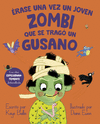 ERASE UNA VEZ UN JOVEN ZOMBI QUE SE TRAGO UN GUSANO  /A/